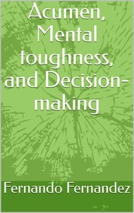  Fernando Fernandez - Acumen, Mental Toughness, and Decision-making.