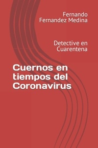  Fernando Fernandez Medina - Cuernos en tiempos del Coronavirus: Detective en Cuarentena.