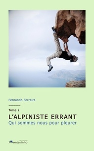 Fernando Ferreira - L'alpiniste errant tome 2 - QUI SOMMES NOUS POUR PLEURER.