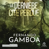 Fernando Gamboa et Julien Chettle - La DERNIÈRE CITÉ PERDUE - Les aventures d'Ulysse Vidal t. 2.