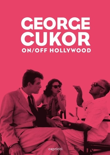 George Cukor. On/Off Hollywood