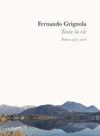 Fernando Grignola - Toute la vie - Poèmes 1957-2016.