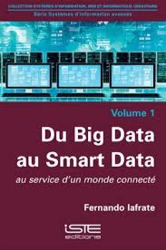 Fernando Iafrate - Systèmes d'information avancés - Tome 1, Du Big Data au Smart Data - Au service d'un monde connecté.