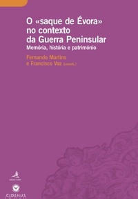 Fernando Martins et Francisco Vaz - O «saque de Évora» no contexto da Guerra Peninsular - Memória, história e património.