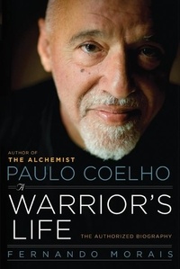 Fernando Morais - Paulo Coelho: A Warrior's Life - The Authorized Biography.