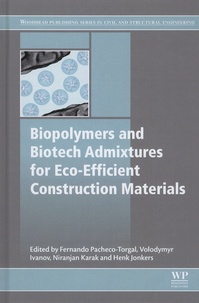 Fernando Pacheco-Torgal et Volodymyr Ivanov - Biopolymers and Biotech Admixtures for Eco-Efficient Construction.