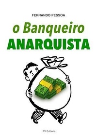 Fernando Pessoa - O Banqueiro Anarquista.