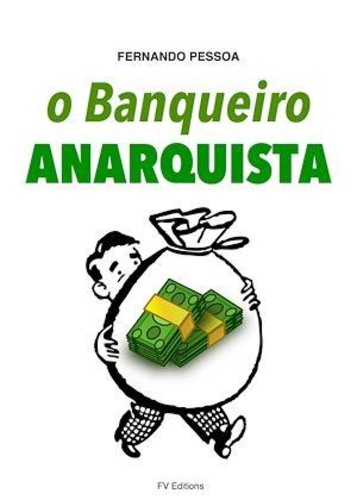 Fernando Pessoa - O Banqueiro Anarquista.