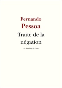 Fernando Pessoa - Traité de la négation - et autres textes.