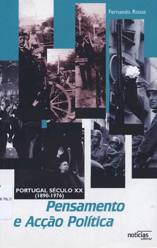 Fernando Rosas - Pensamento e Acçao Politica - Portugal Século XX (1890-1976).