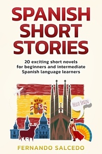  Fernando Salcedo - Spanish Short Stories: 20 Exciting Short Novels for Beginners and Intermediate Spanish Language Learners.