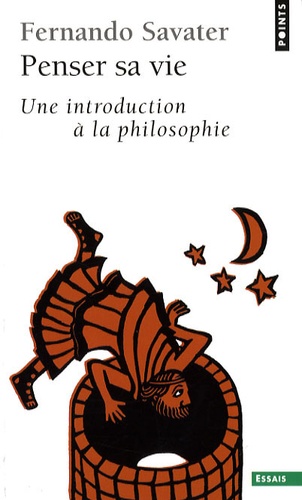 Fernando Savater - Penser sa vie - Une introduction à la philosophie.