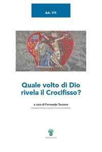 Fernando Taccone et  Aa.vv. - Quale volto di Dio rivela il Crocifisso?.