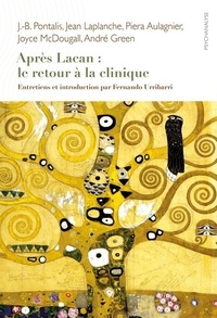 Fernando Urribarri et Jean-Bertrand Pontalis - Après Lacan : le retour à la clinique.