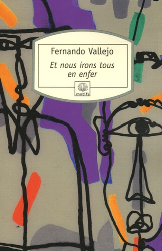 Fernando Vallejo - Et nous irons tous en enfer.