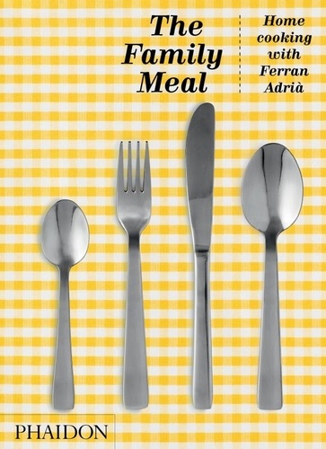The Family Meal. Home cooking with Ferran Adria 10th edition