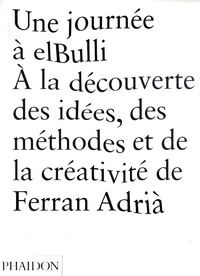 Ferran Adrià et Albert Adrià - Une journée à elBulli - A la découverte des idées, des méthodes et de la créativité de Ferran Adrià.