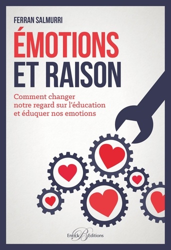 Emotions et raison. Comment changer notre regard sur l'éducation et éduquer nos émotions