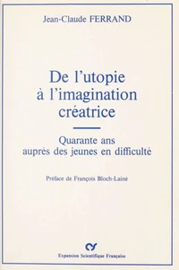 De l'utopie à l'imagination créatrice : Quarante ans auprès des jeunes en difficulté