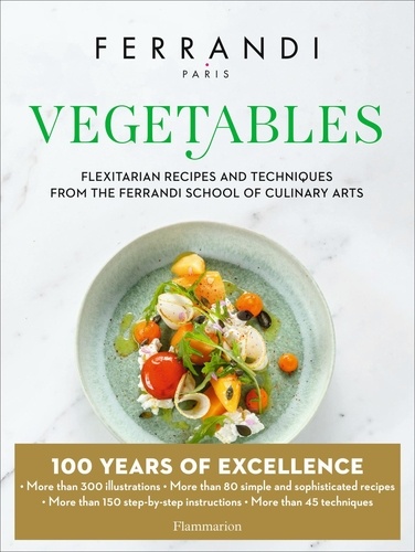 Vegetables. Flexitarian Recipes and Techniques from the Ferrandi School of Culinary Arts