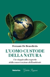 Ferrante De Benedictis - L'uomo custode della natura - Un viaggio alla scoperta della conservazione dell'ambiente.