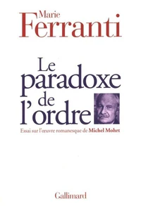 Le Paradoxe De L'Ordre. Essai Sur L'Oeuvre Romanesque De Michel Mohrt