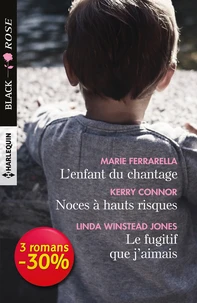 L'enfant du chantage ; Noces à hauts risques ; Le fugitif que j'aimais