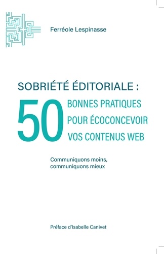 Sobriété éditoriale. 50 bonnes pratiques pour écoconcevoir vos contenus web