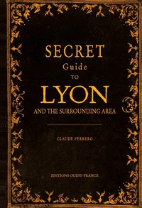 Secret Guide to Lyon and the Surrounding Area