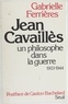  Ferriere - Jean Cavaillès - Un philosophe dans la guerre, 1903-1944.