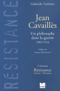 Jean Cavailles. Un Philosophe Dans La Guerre, 1903-1944