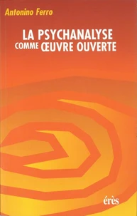 La Psychanalyse Comme Oeuvre Ouverte. Emotions, Recits, Transformations