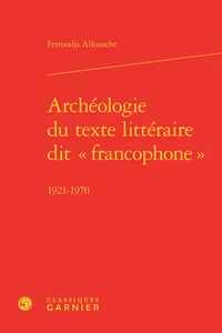Archéologie du texte littéraire dit "francophone" 1921-1970