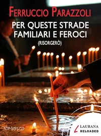 Per queste strade familiari e feroci (risorgerò)