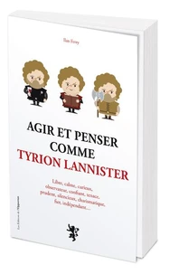 Agir et penser comme Tyrion Lannister