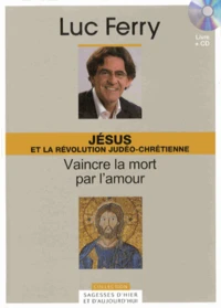 Jésus et la révolution judéo-chrétienne : vaincre la mort par l'amour