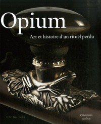 Ferry-M Bertholet - Opium - Art et histoire d'un rituel perdu.