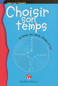 Choisir Son Temps. Le Temps, Les Clients, L'Equipe Et Moi