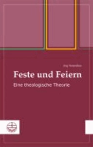 Feste und Feiern - Eine theologische Theorie.