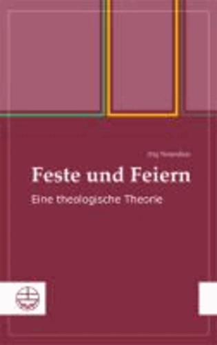 Feste und Feiern - Eine theologische Theorie.