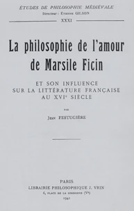 La Philosophie de l'amour de Marsil Ficin et son influence sur la littérature française au XVIe siècle