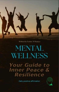 Mental Wellness: Your Guide to Inner Peace and Resilience