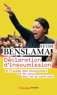 Fethi Benslama - Déclaration d'insoumission - A l'usage des musulmans et de ceux qui ne le sont pas.
