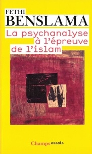 Fethi Benslama - La psychanalyse à l'épreuve de l'Islam.