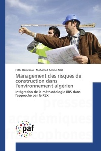 Fethi Hamzaoui et Mohamed amine Allal - Management des risques de construction dans l'environnement algérien - Intégration de la méthodologie RBS dans l'approche par le REX.