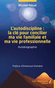 L’autodiscipline : la clé pour concilier ma vie familiale et ma vie professionnelle