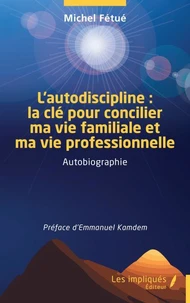 L’autodiscipline : la clé pour concilier ma vie familiale et ma vie professionnelle
