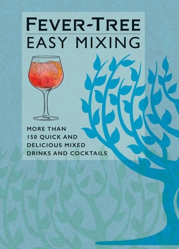 Fever-Tree Easy Mixing. BRAND-NEW BOOK – quicker, simpler, more delicious than ever!