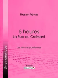 5 heures : La Rue du Croissant