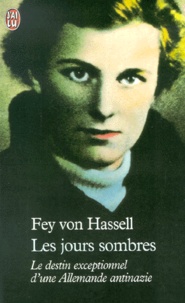 Fey von Hassell - Les Jours Sombres. Le Destin Exceptionnel D'Une Allemande Antinazie.